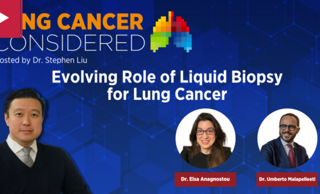 IASLC podcast on the Evolving Role of Liquid Biopsy for Lung Cancer (2023)